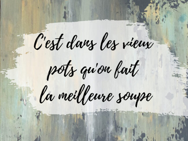 Série N°10: C’est dans les vieux pots qu’on fait la meilleure soupe